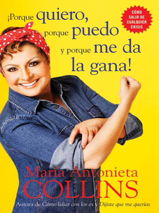 Title details for Porque quiero, porque puedo y porque me da la gana by Maria Antonieta Collins - Available